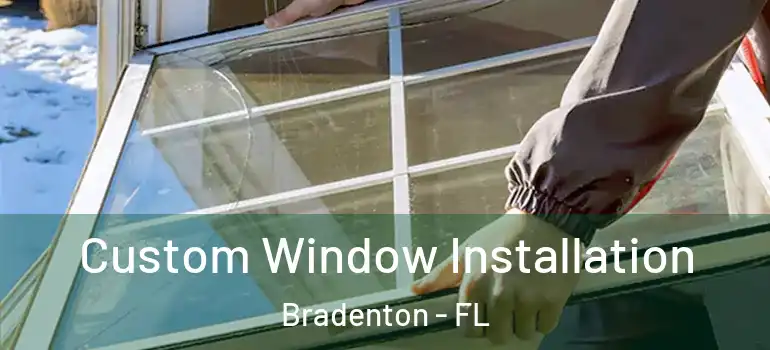  Custom Window Installation Bradenton - FL