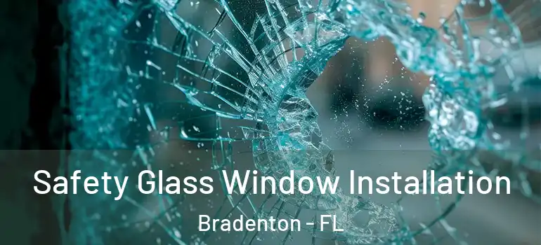  Safety Glass Window Installation Bradenton - FL