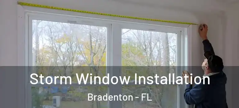  Storm Window Installation Bradenton - FL