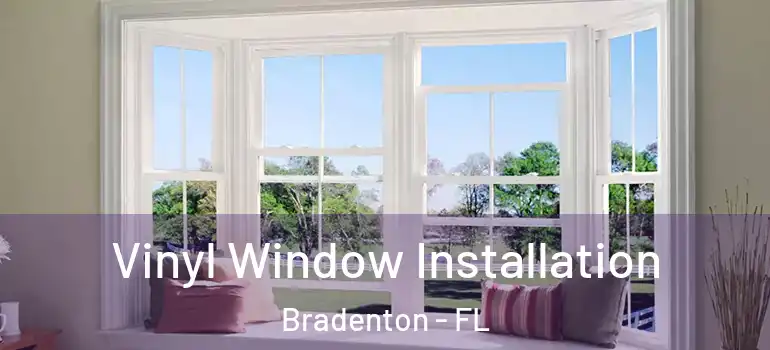  Vinyl Window Installation Bradenton - FL
