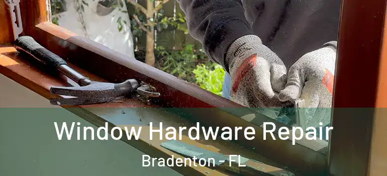  Window Hardware Repair Bradenton - FL