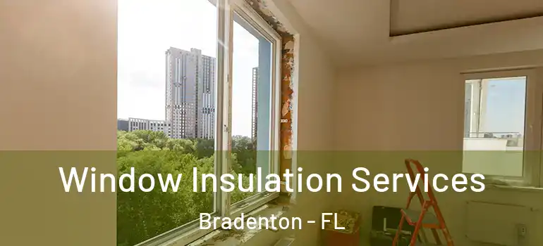  Window Insulation Services Bradenton - FL