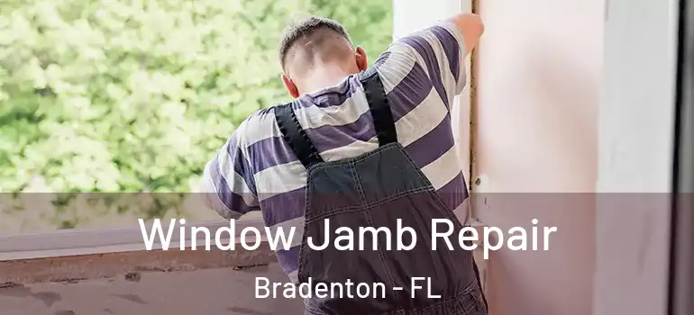  Window Jamb Repair Bradenton - FL