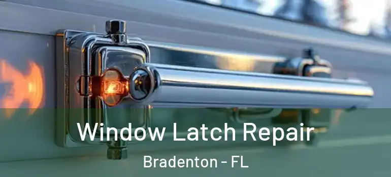  Window Latch Repair Bradenton - FL